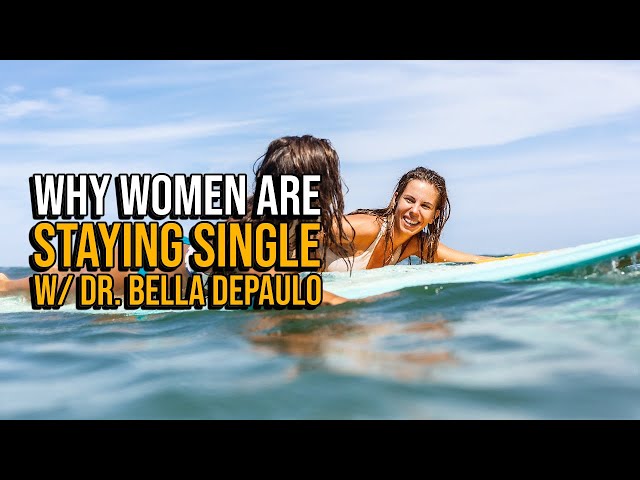 Why Women are Choosing To Be Single w/ Dr. Bella DePaulo (ep#59)
