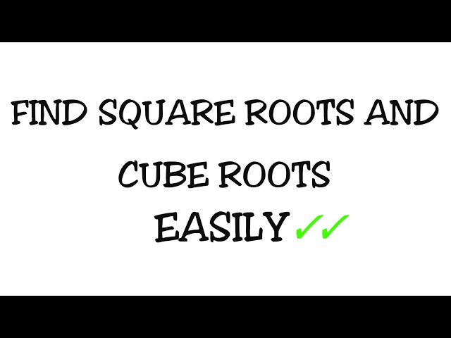 TRICKS TO FIND SQUARE ROOTS AND CUBE ROOTS OF NUMBERS