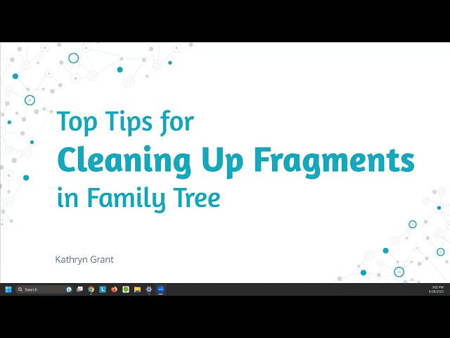Top Tips for Cleaning up Fragments in FamilySearch Family Tree – Kathryn Grant (29 June 2023)