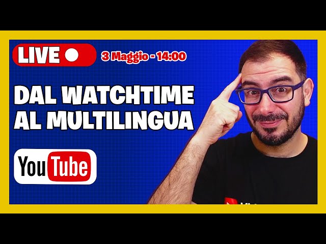 YouTube Marketing: dal WatchTime al Multilingua, parliamone insieme + Q&A