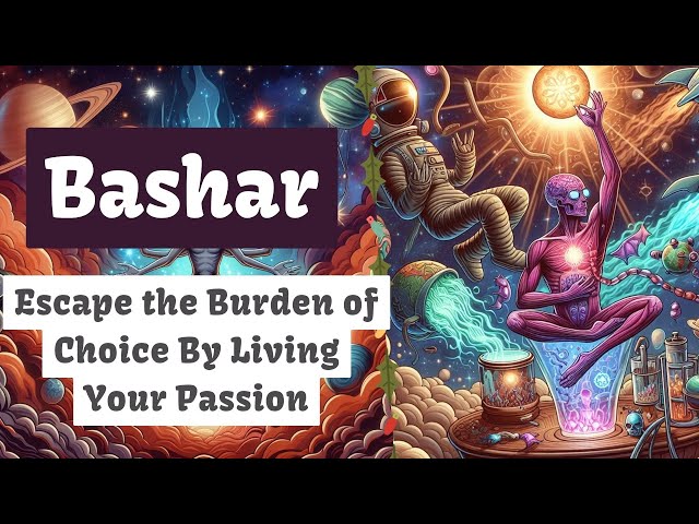 Bashar | Escape the Burden of Choice By Living Your Passion