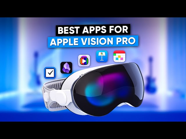 7 Best Apps for Apple Vision Pro