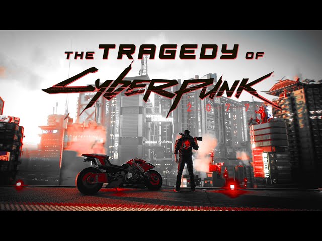 The Tragedy of Cyberpunk 2077