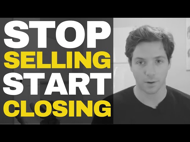 How to STOP Selling & START Closing?