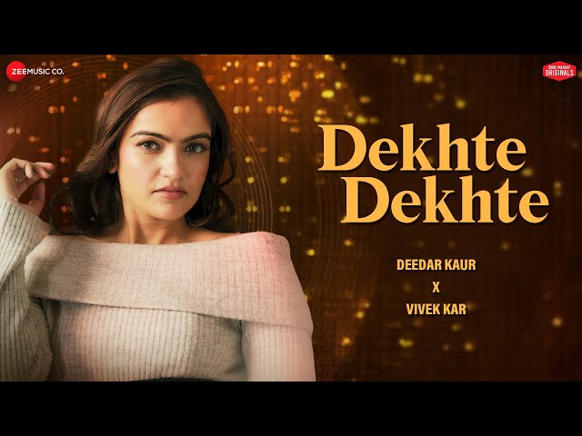 Dekhte Dekhte - Deedar Kaur x Vivek Kar | Kumaar | Zee Music Originals | Love Song