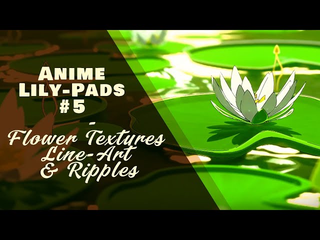Anime Lily-Pads #5 - Flower Textures, Line-Art & Ripples