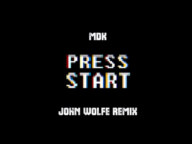 MDK Press Start Remix by John Wolfe