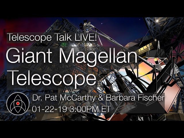 LIVE: the Giant Magellan Telescope with Pat McCarthy and Barbara Fischer