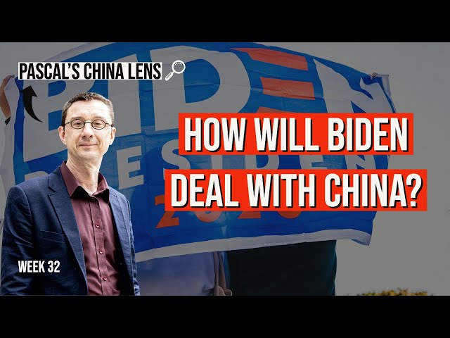 How will Biden deal with China? - week 32 - Pascal's China Lens