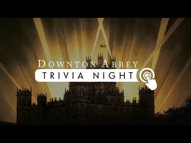 Downton Abbey Trivia Night!