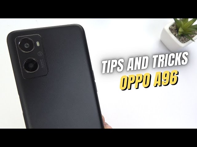Top 10 Tips and Tricks Oppo A96 you need know