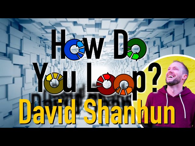 How Do You Loop? - @David Shanhun