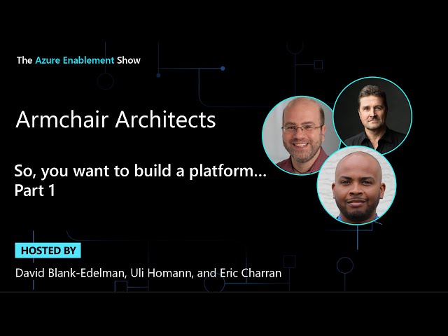 Armchair Architects: So, you want to build a platform … (Part 1)