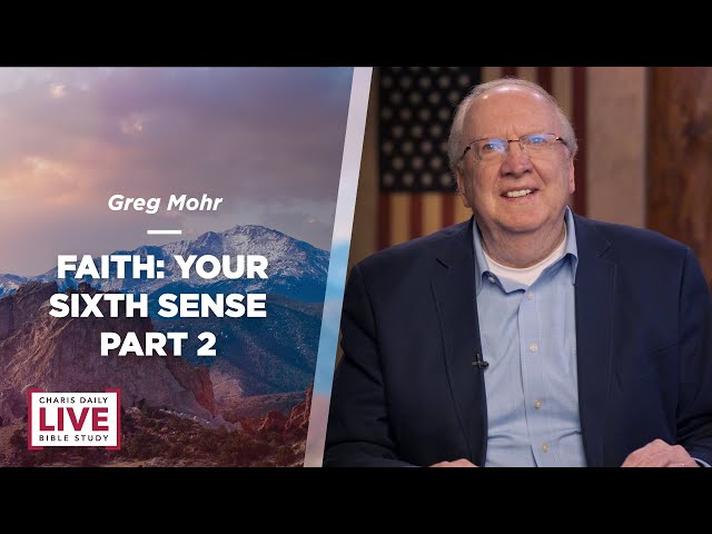 Faith: Your Sixth Sense Part 2 - Greg Mohr - CDLBS for April 24, 2024