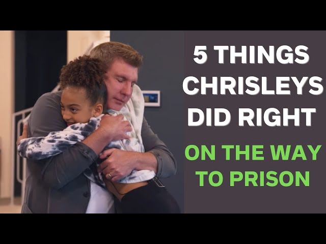 Five Things Chrisleys Did Right While Headed Toward Prison