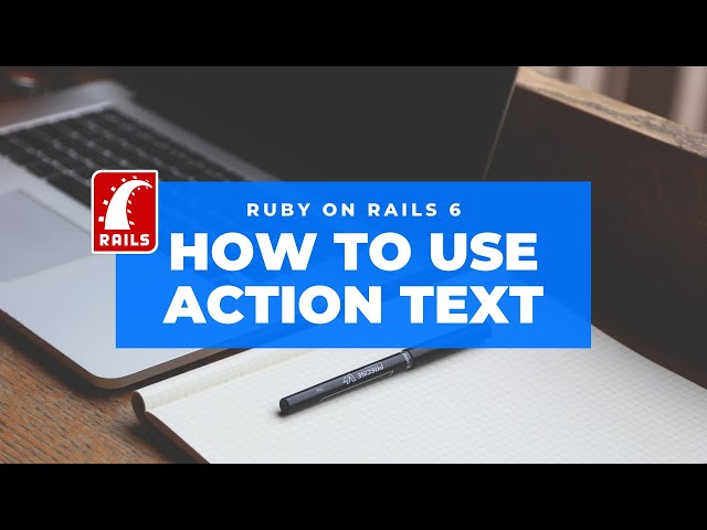 How to Use Action Text in Ruby on Rails 6 [TUTORIAL]