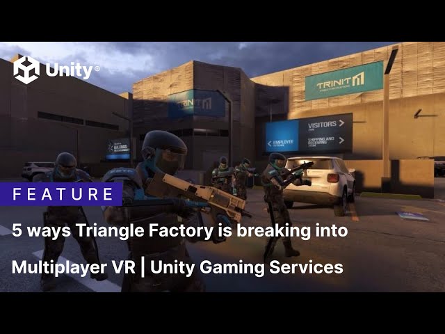 5 ways Triangle Factory is breaking into Multiplayer VR | Unity Gaming Services