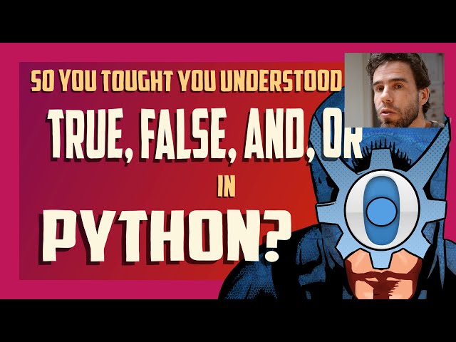 Python basics: So you thought you understood True, False, and, or?