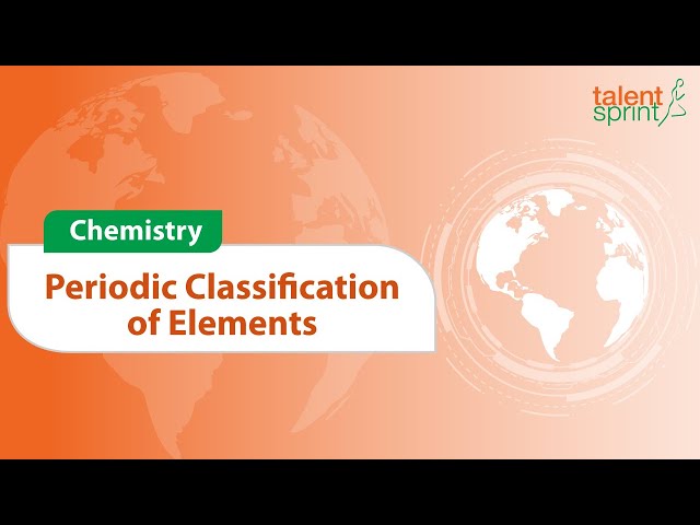 Introduction to Periodic Classification of Elements | Chemistry | General Awareness | TalentSprint