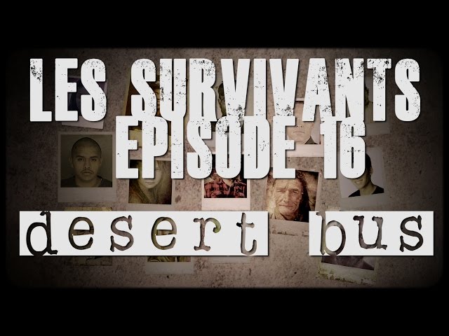 Les Survivants - Episode 16 - Desert Bus