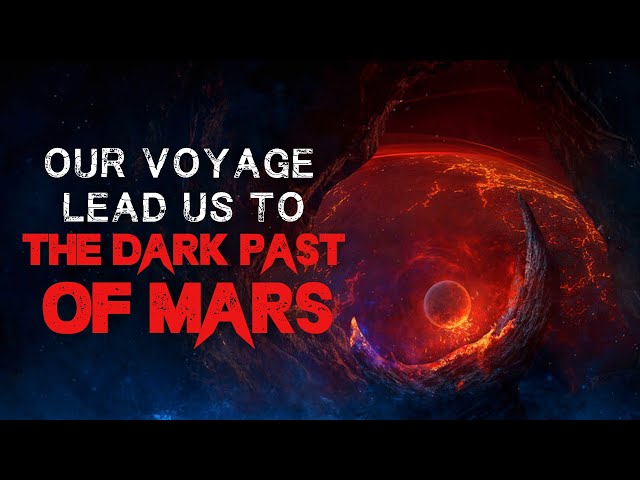 Time Travel Creepypasta: "Our Voyage Lead Us To The Dark Past of Mars" | Sci-Fi Horror Story 2022