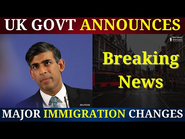 Breaking News: UK GOVT ANNOUNCES MAJOR IMMIGRATION CHANGES FOR 2024