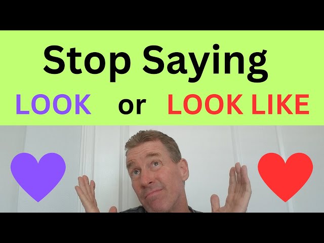 Stop Saying Look or Look Like!