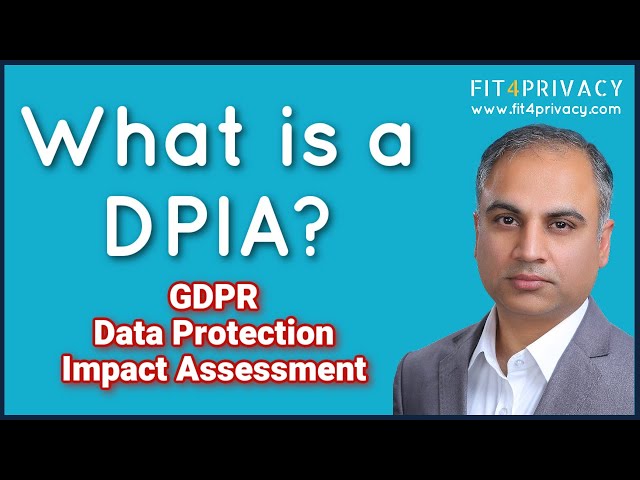 What is a DPIA? The GDPR Data Protection Impact Assessment (DPIA)