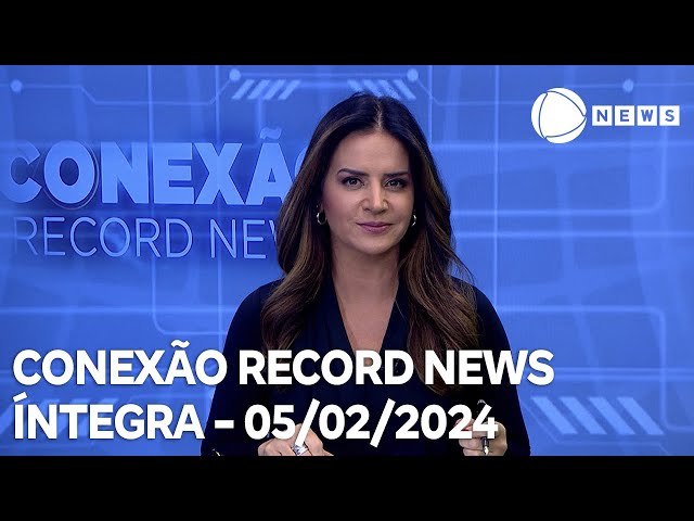 Conexão Record News - 05/02/2024