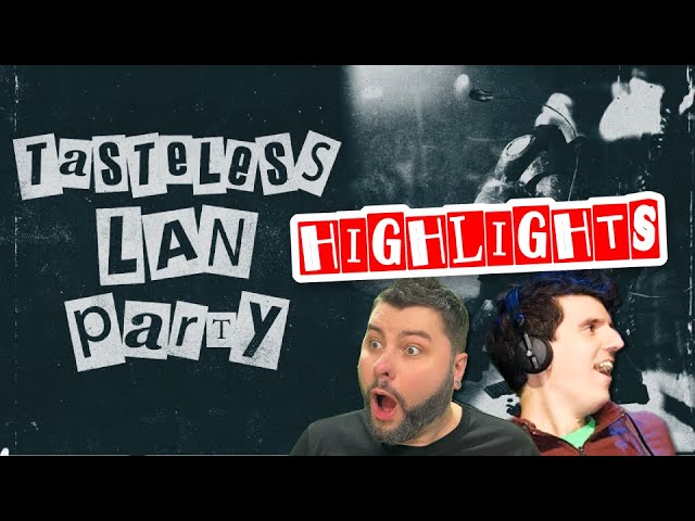 TASTELESS LAN PARTY • FULL HIGHLIGHTS & BEST MOMENTS