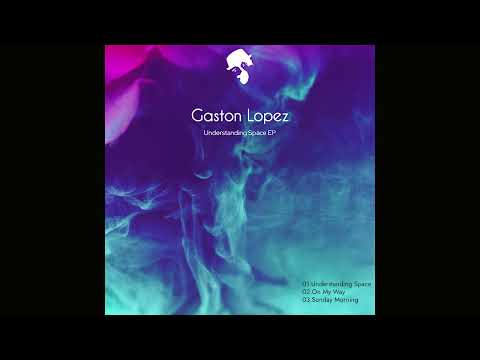 Gaston Lopez - Understanding Space EP