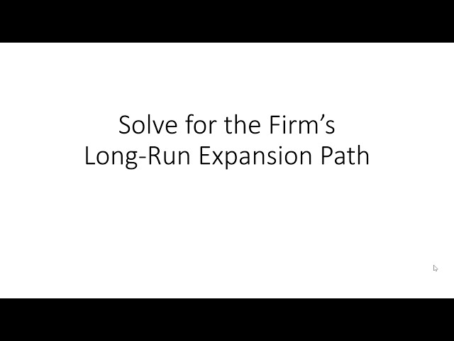 Derive the Long-Run Expansion Path