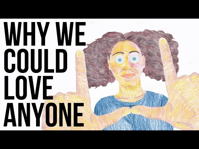 Why We Could Love Anyone