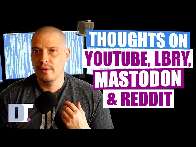 Some Thoughts on YouTube, LBRY, Mastodon and Reddit