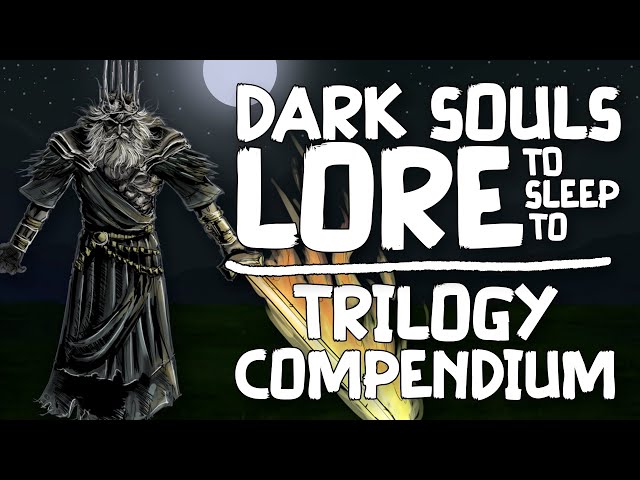 Lore To Sleep To ▶ (Dark Souls) The Trilogy Compendium