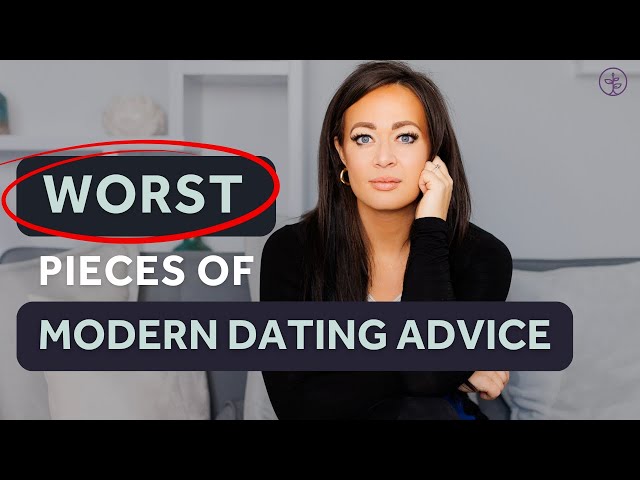 The 3 Worst Pieces of Modern Dating Advice | Build A Secure Attachment