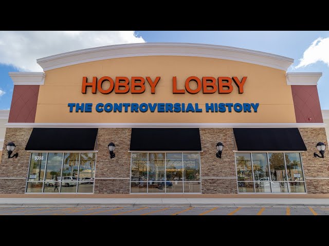 Hobby Lobby - The Controversial History