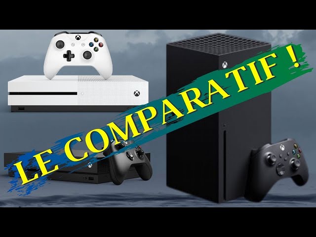 XBOX ONE S / ONE X / SERIES X  : LE COMPARATIF !