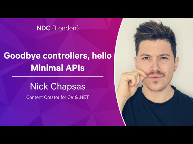Goodbye controllers, hello Minimal APIs - Nick Chapsas - NDC London 2023