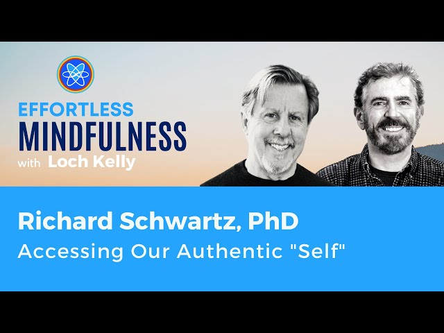 How Can We Access and Heal Our Authentic Self? Richard Schwartz and Loch Kelly