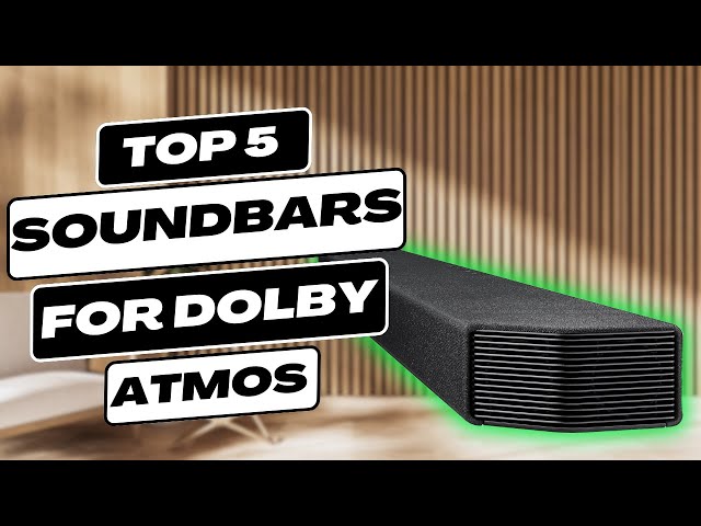 Top 5 Dolby Atmos Soundbars of 2024 | Experience Cinematic Sound at Home