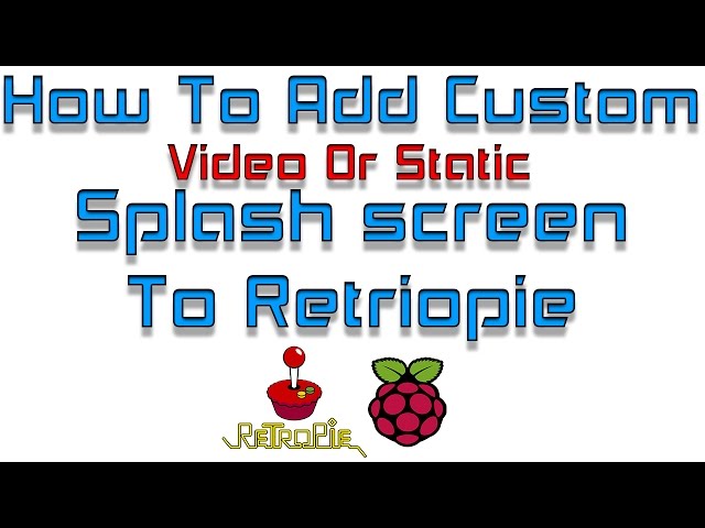 How To Add Custom Splash screen To RetroPie Static Or Video