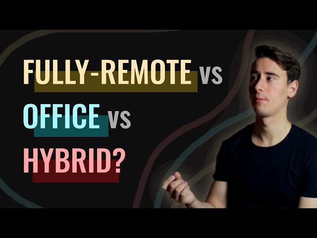 Fully-Remote vs Office vs Hybrid - Which is better, and why?