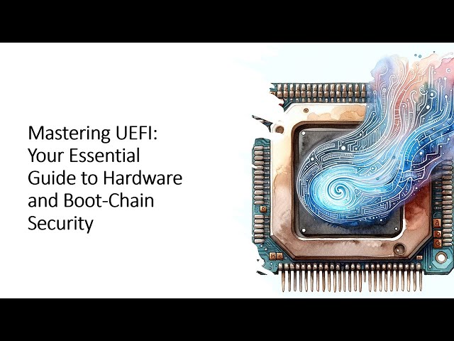 Mastering UEFI: Your Essential Guide to Hardware-Firmware and Boot-Chain Security