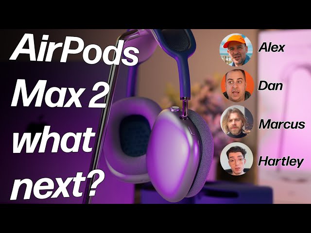 AirPods Max 2 - what are we getting?