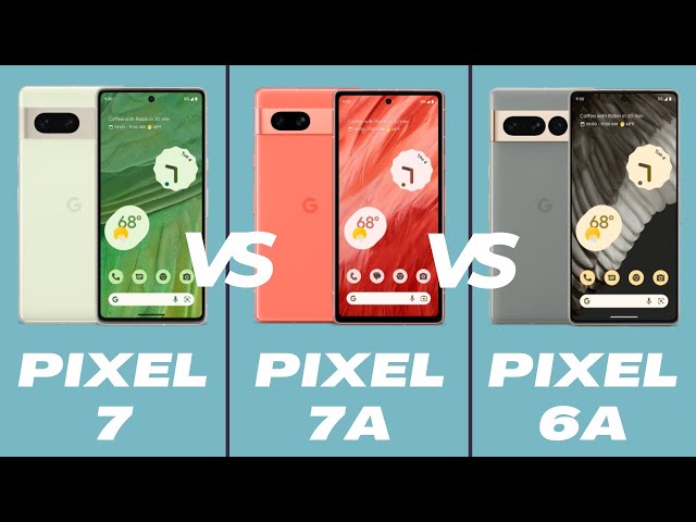 Pixel 7a vs Pixel 7 & Pixel 6a: Is there any reason to pay $100-$150 more?