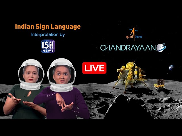 LIVE - Chandrayaan-3 Mission Soft-landing on Moon with ISL Interpretation | ISH News