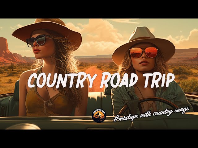 ROAD TRIP VIBES 🎧 BOOST YOUR MOOD Enjoy Driving | Top 50 Chillin Country Songs 🚀