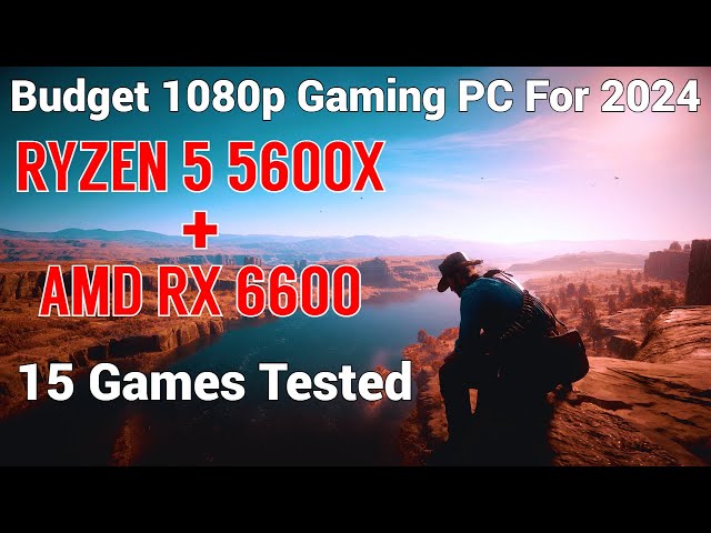 Best Budget 1080p  Gaming PC For 2024 | RX 6600 + Ryzen 5 5600X | 15 Games Tested