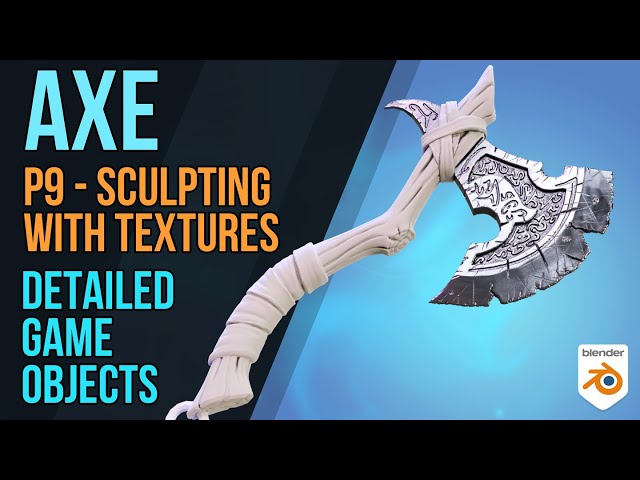 Axe - Detailed Game Objects - P9 - SCULPTING With Textures